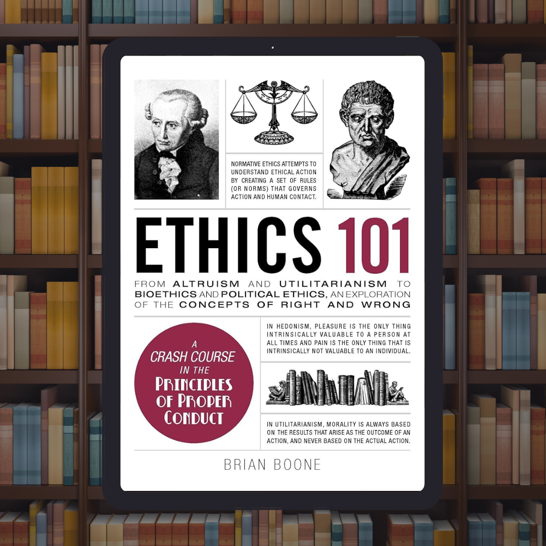 Ethics 101: From Altruism and Utilitarianism to Bioethics and Political Ethics, an Exploration of the Concepts of Right and Wrong