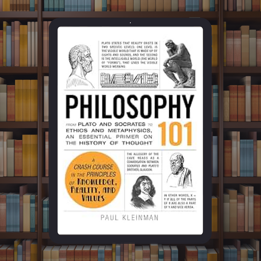 Philosophy 101: From Plato and Socrates to Ethics and Metaphysics, an Essential Primer on the History of Thought