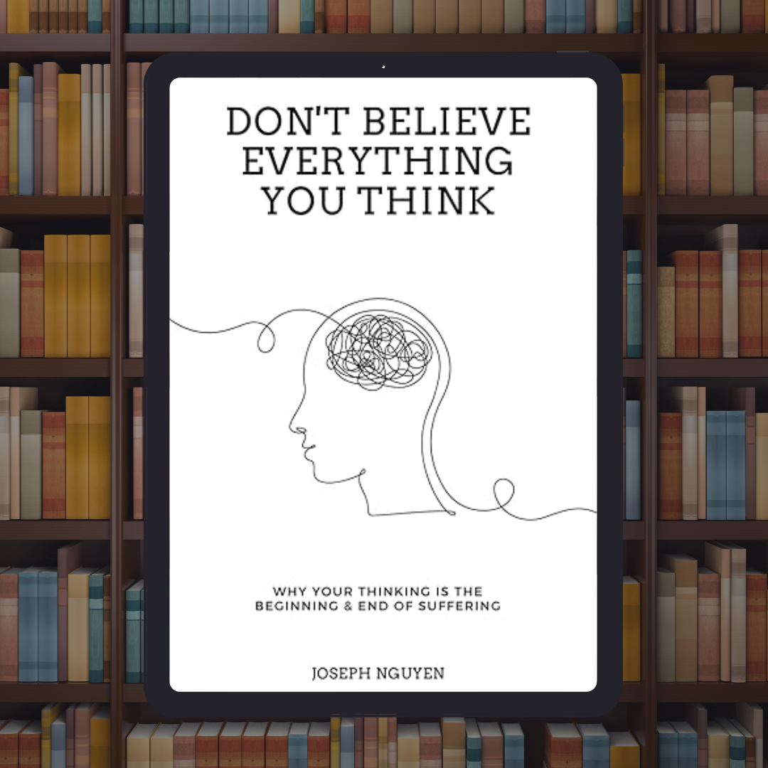 Don't Believe Everything You Think: Why Your Thinking Is The Beginning & End Of Suffering (Beyond Suffering)