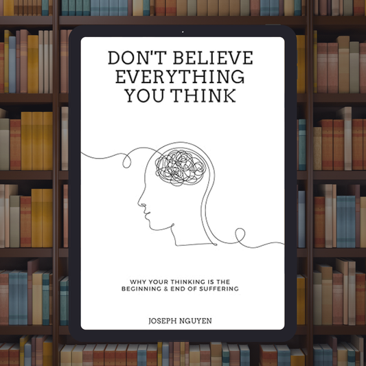 Don't Believe Everything You Think: Why Your Thinking Is The Beginning & End Of Suffering (Beyond Suffering)