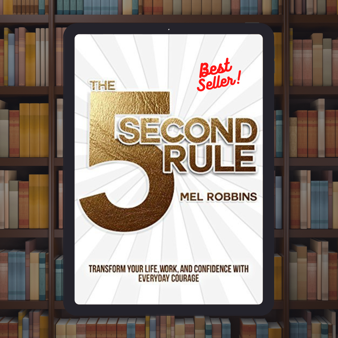 The 5 Second Rule: Transform your Life, Work, and Confidence with Everyday Courage