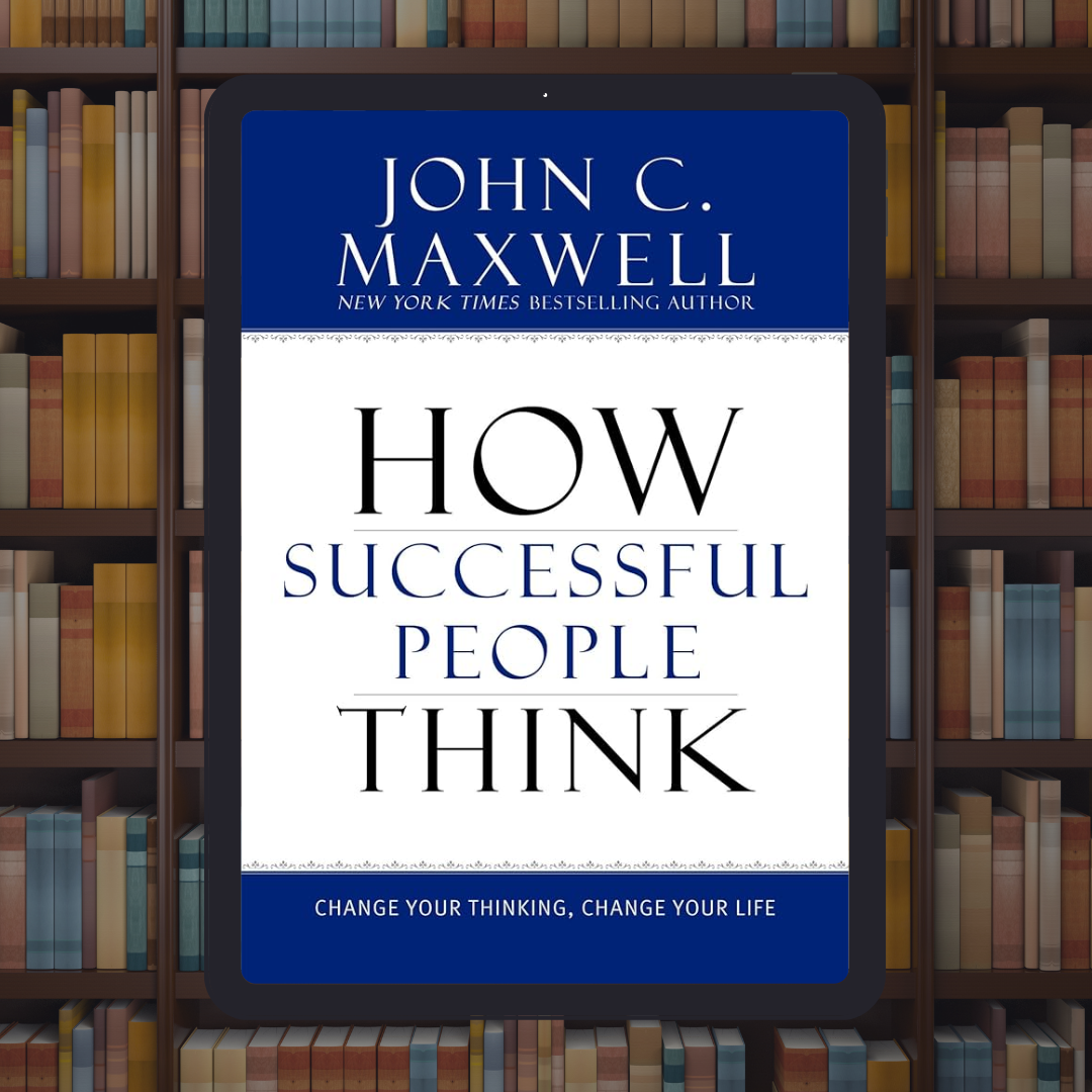 How Successful People Think: Change Your Thinking, Change Your Life