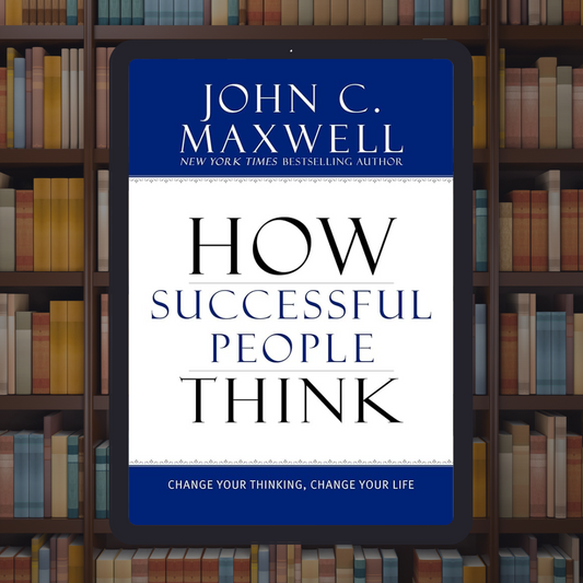How Successful People Think: Change Your Thinking, Change Your Life