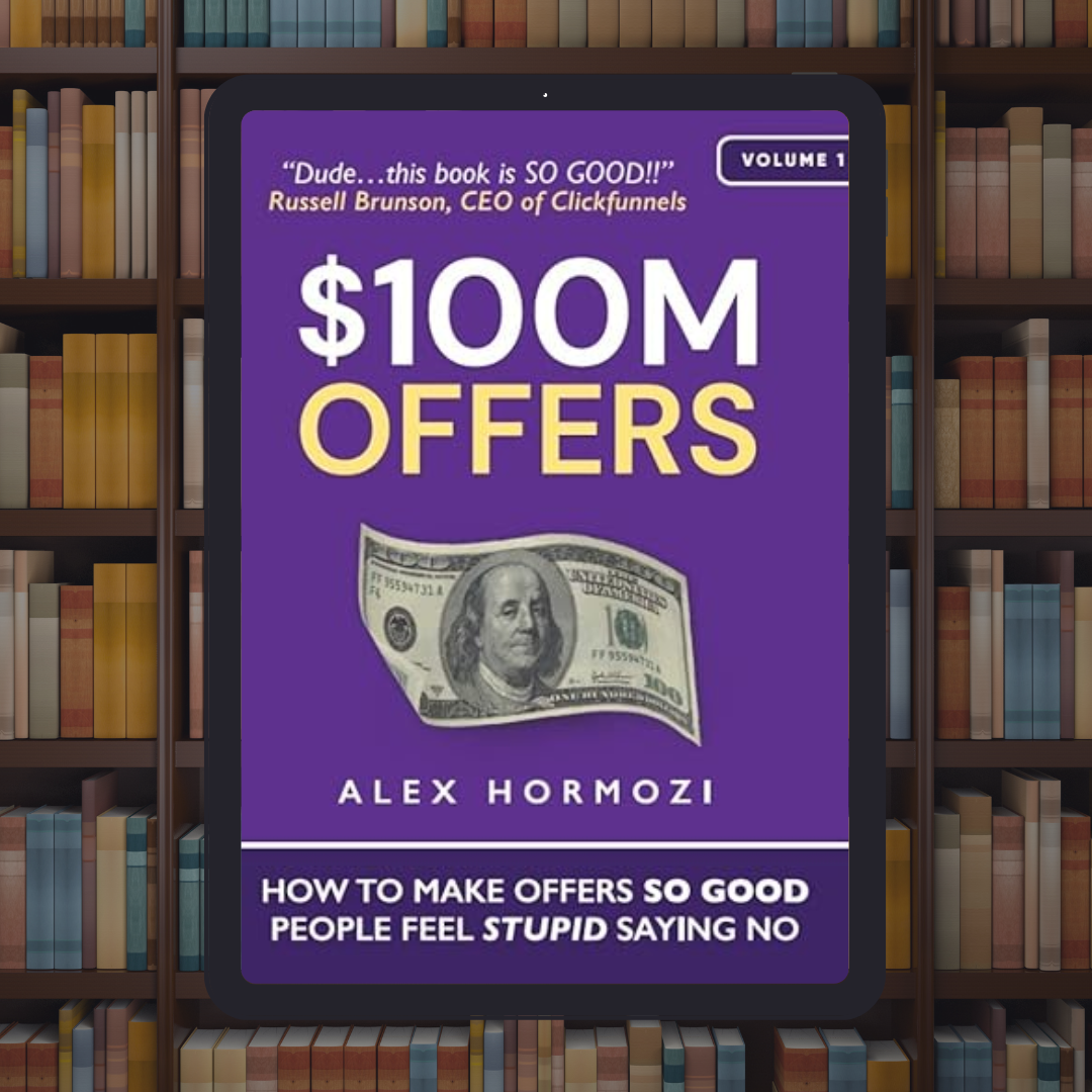 $100M Offers: How To Make Offers So Good People Feel Stupid Saying No