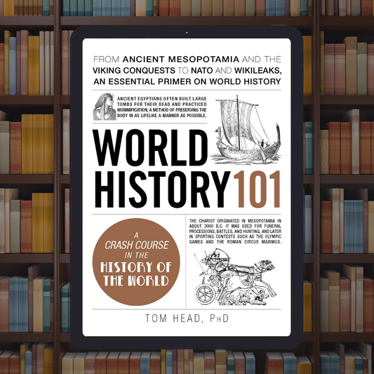 World History 101: From ancient Mesopotamia and the Viking conquests to NATO and WikiLeaks, an essential primer on world history