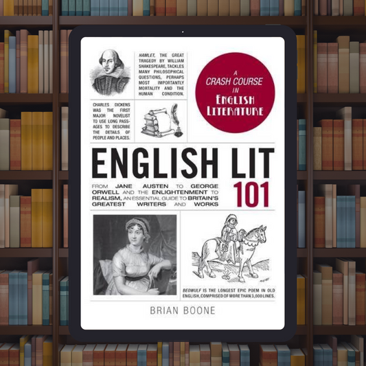 English Lit 101: From Jane Austen to George Orwell and the Enlightenment to Realism, an essential guide to Britain's greatest writers and works