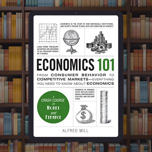 Economics 101: From Consumer Behavior to Competitive Markets--Everything You Need to Know About Economics