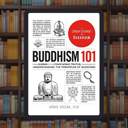 Buddhism 101: From Karma to the Four Noble Truths, Your Guide to Understanding the Principles of Buddhism