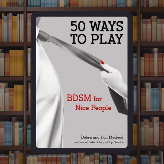 50 Ways to Play: BDSM for Nice People