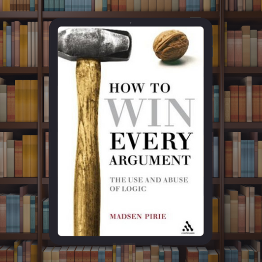 How to Win Every Argument: The Use and Abuse of Logic